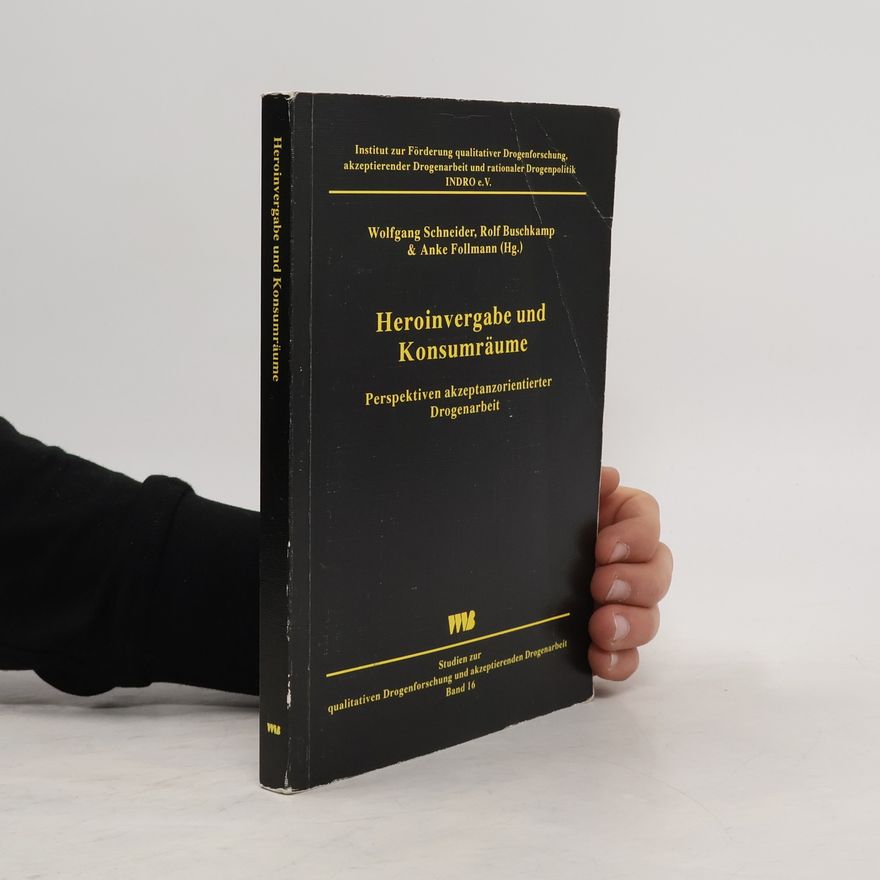 Rolf Buschkamp Studien zur qualitativen Drogenforschung und akzeptierenden Drogenarbeit - 16: Heroinvergabe und Konsumräume