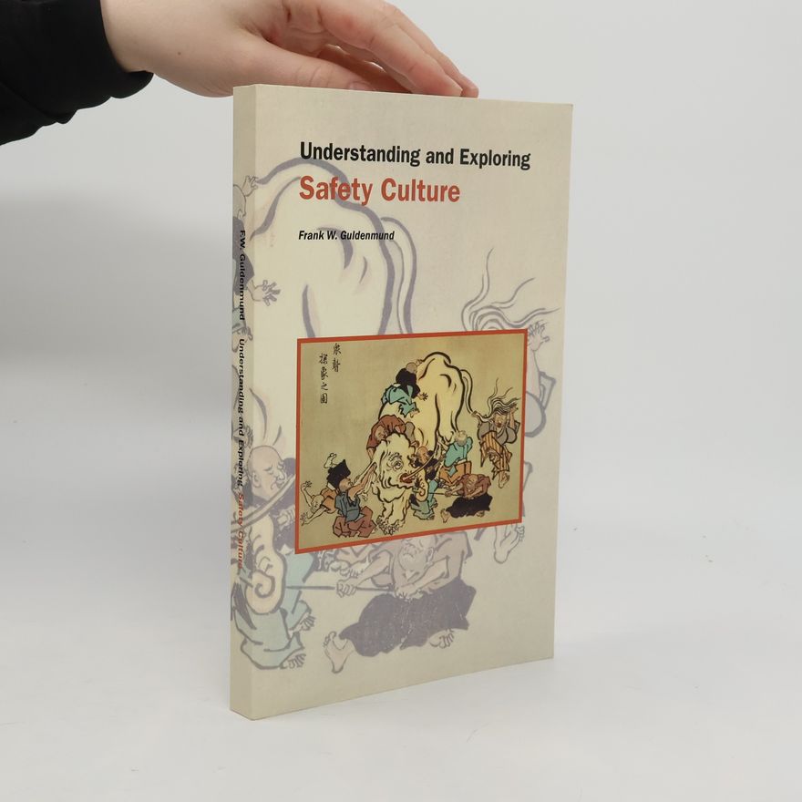 Franciscus Wilhelmus Guldenmund Understanding and Exploring Safety Culture