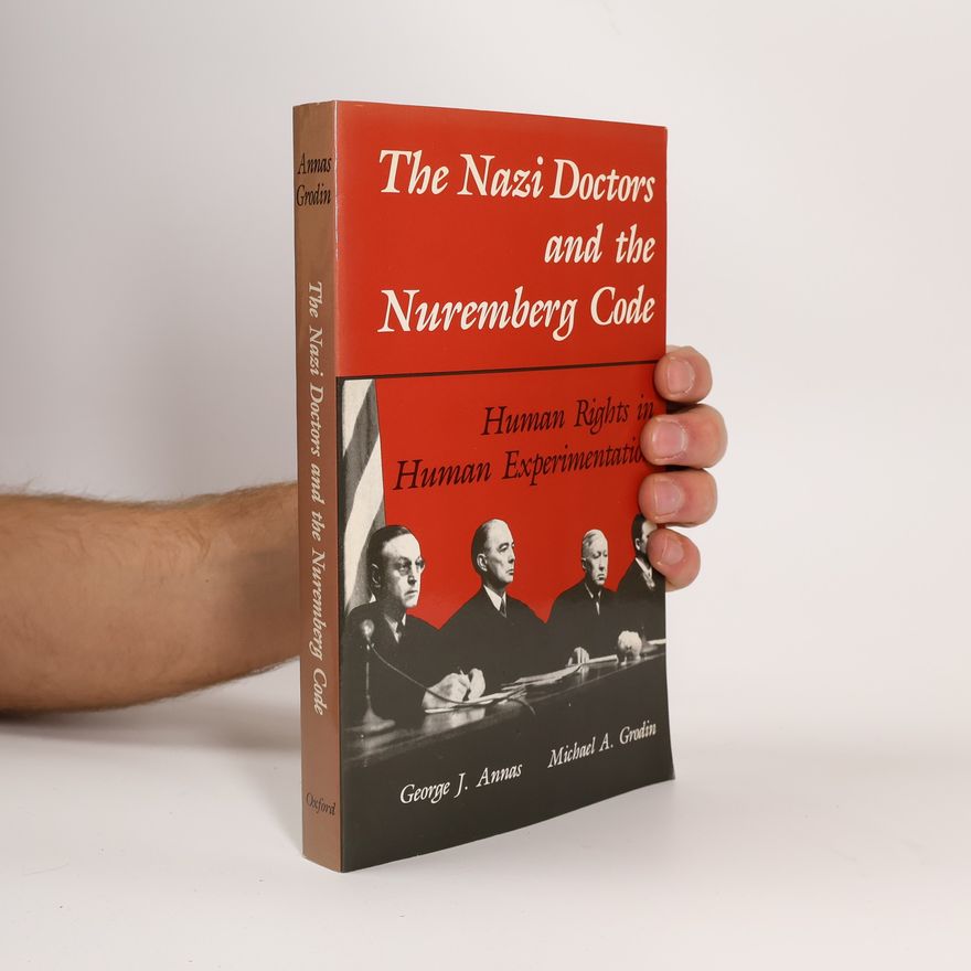 George J. Annas The Nazi Doctors and the Nuremberg Code