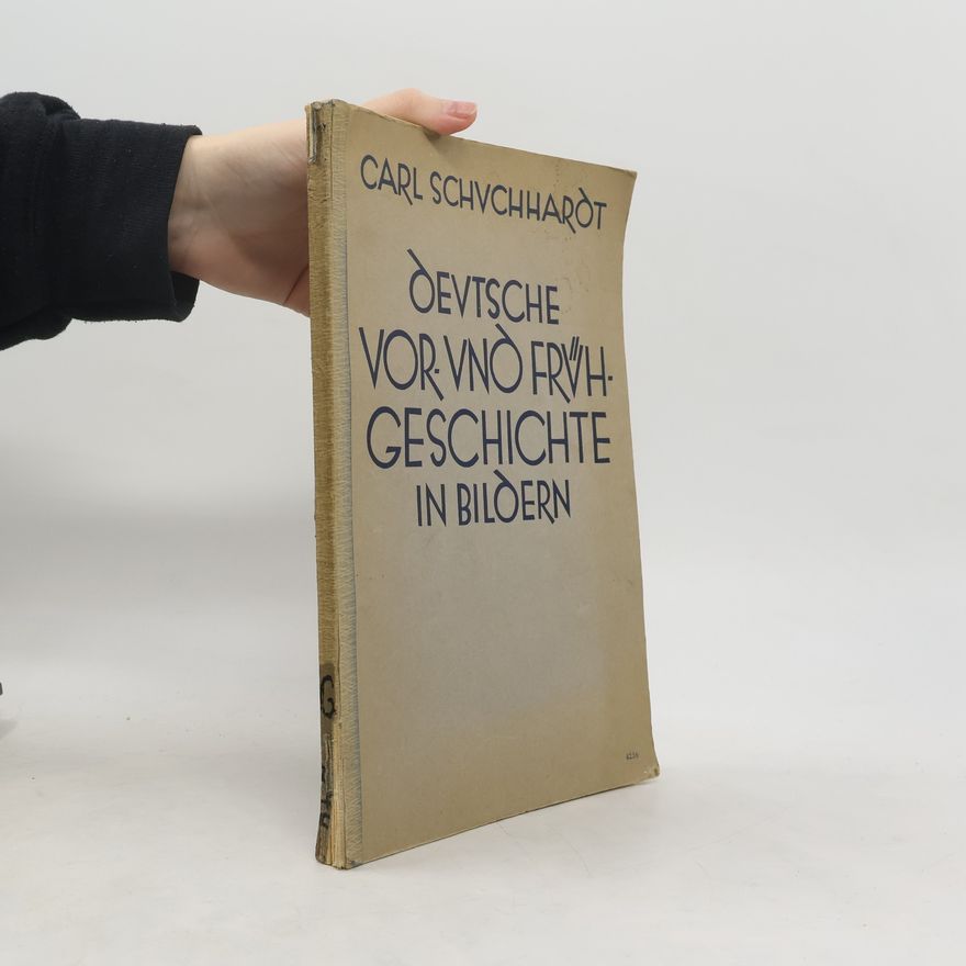 Karl Schuchardt Deutsche Vor- und Frühgeschichte in Bildern