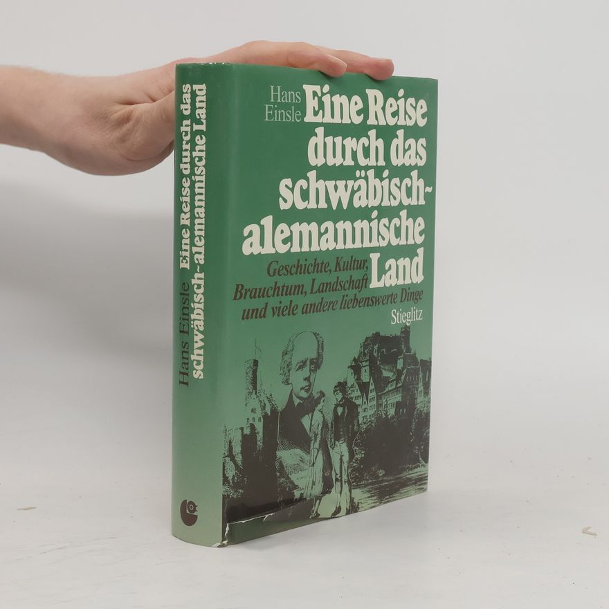 Hans Einsle Eine Reise durch das schwäbisch-alemannische Land