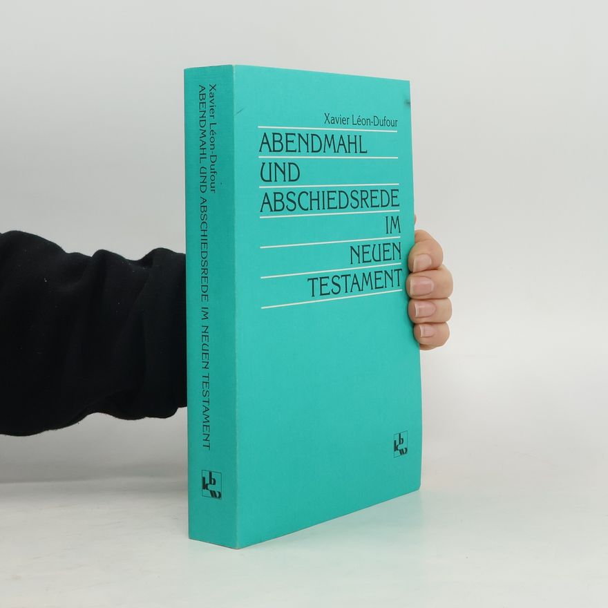 Xavier Léon Dufour Abendmahl und Abschiedsrede im Neuen Testament