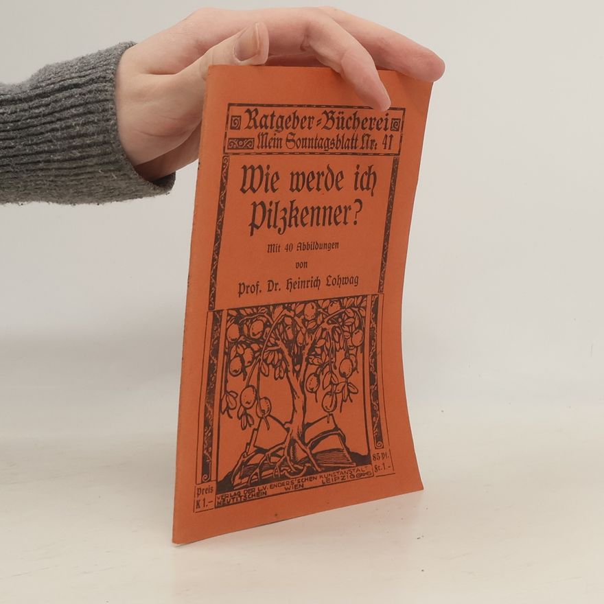 Heinrich Lohwag Wie werde ich Pilzkenner?