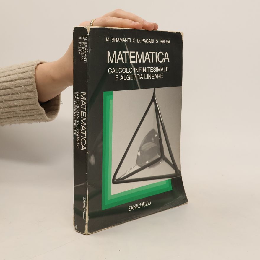 Carlo Domenico Pagani Collana di matematica. Testi e manuali: Matematica. Calcolo infinitesimale e algebra lineare