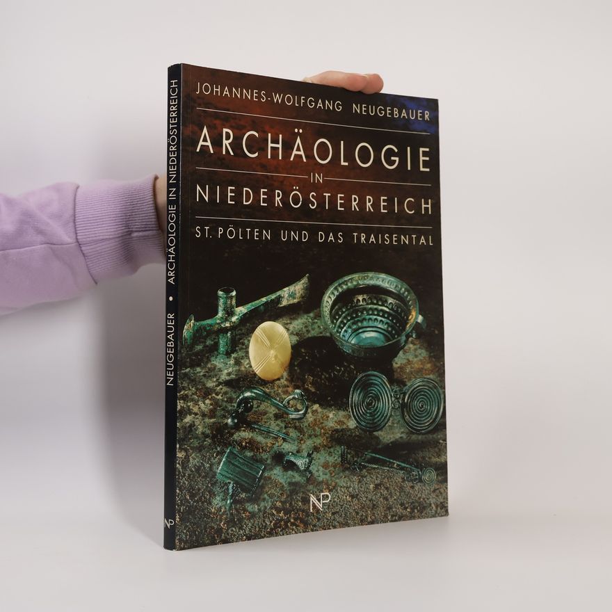 Johannes-Wolfgang Neugebauer Archäologie in Niederösterreich