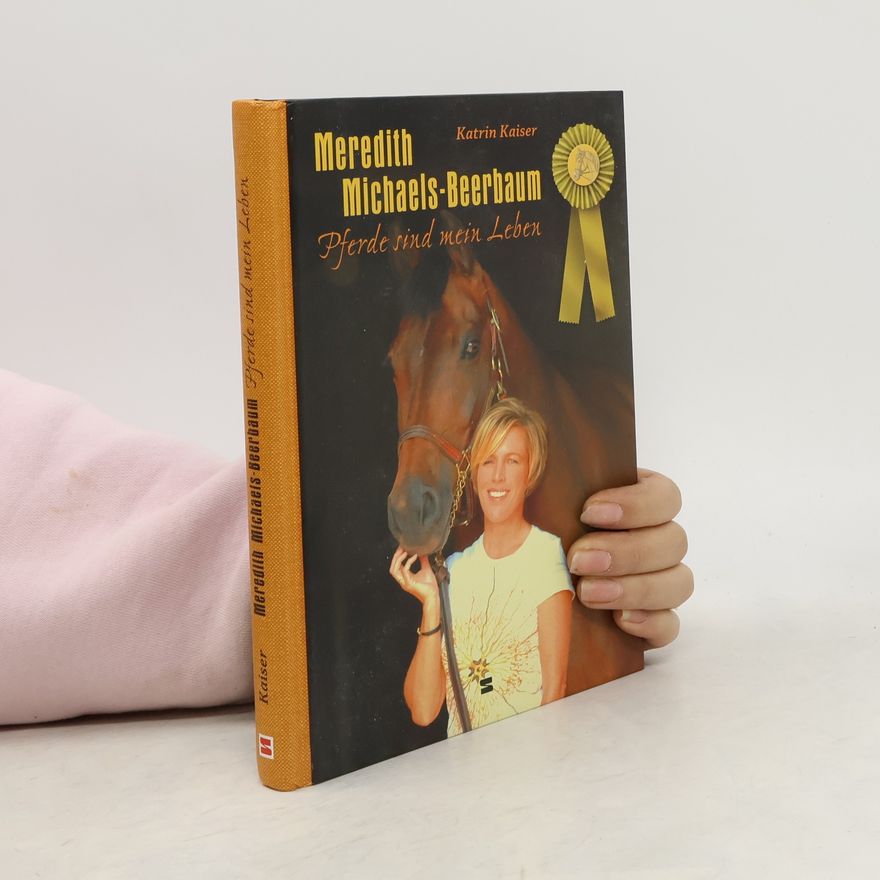 Katrin Kaiser Meredith Michaels-Beerbaum - Pferde sind mein Leben