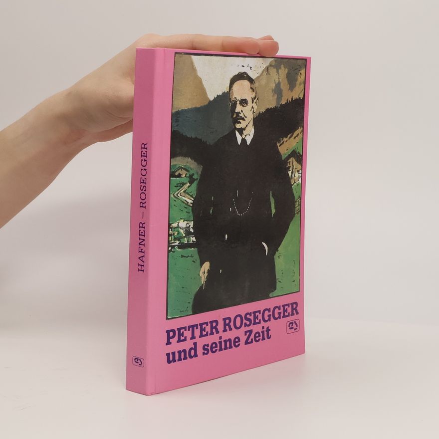Ottfried Hafner Peter Rosegger, seine Zeit und Nachwelt