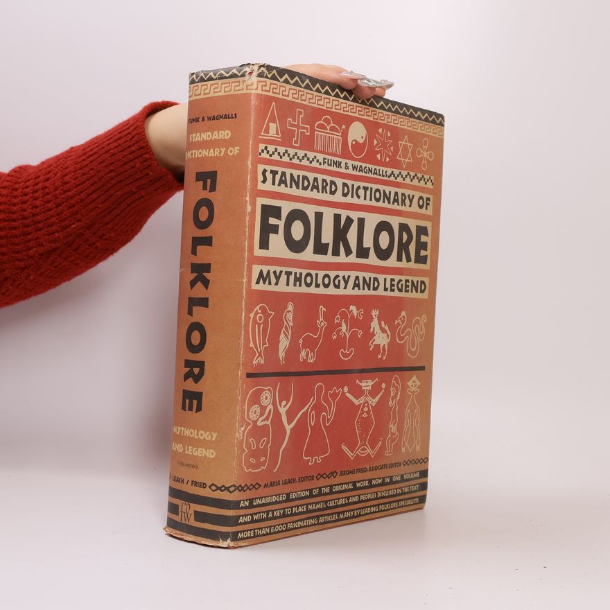 Jerome Fried Funk & Wagnalls Standard Dictionary of Folklore, Mythology & Legend: An Unabridged Edition of the Original Work, Now in One Volume