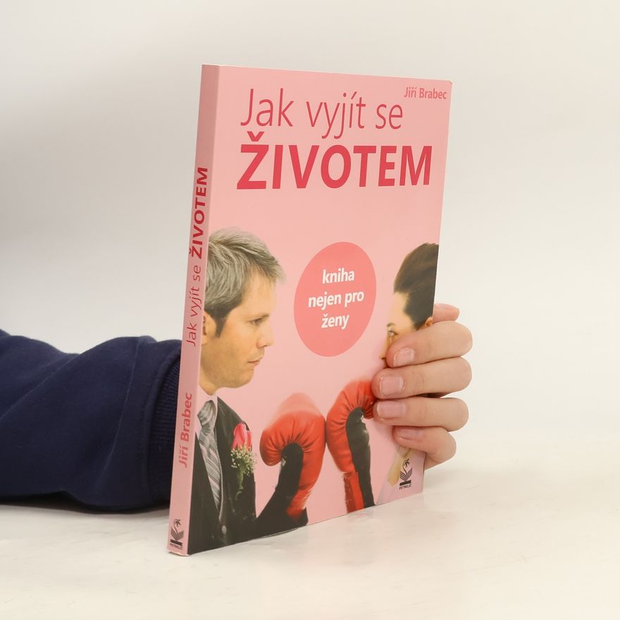 Jiří Brabec Jak vyjít se životem: Kniha nejen pro ženy