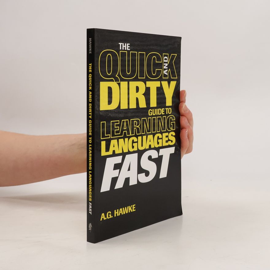 Mykel Hawke The Quick and Dirty Guide to Learning Languages Fast