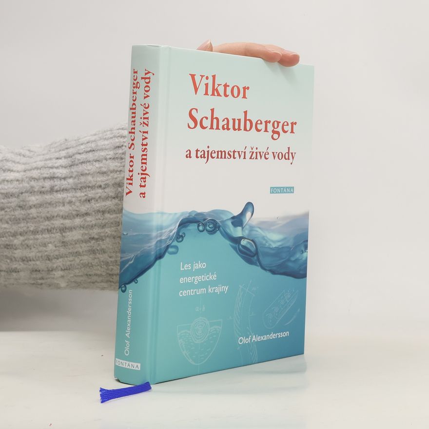 Olof Alexandersson Viktor Schauberger a tajemství živé vody : les jako energetické centrum krajiny