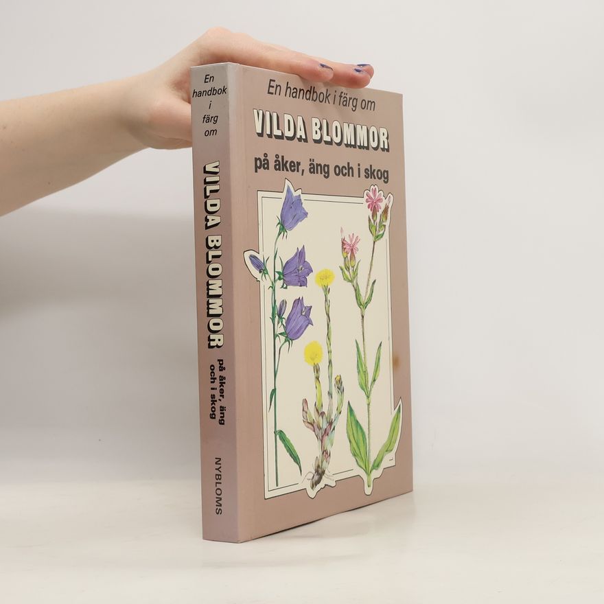 Václav Větvička En handbok i färg om vilda blommor på åker, äng och i skog