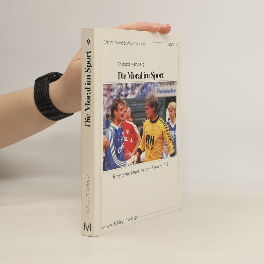 Eckhard Meinberg Edition Sport & Wissenschaft - 9: Die Moral im Sport