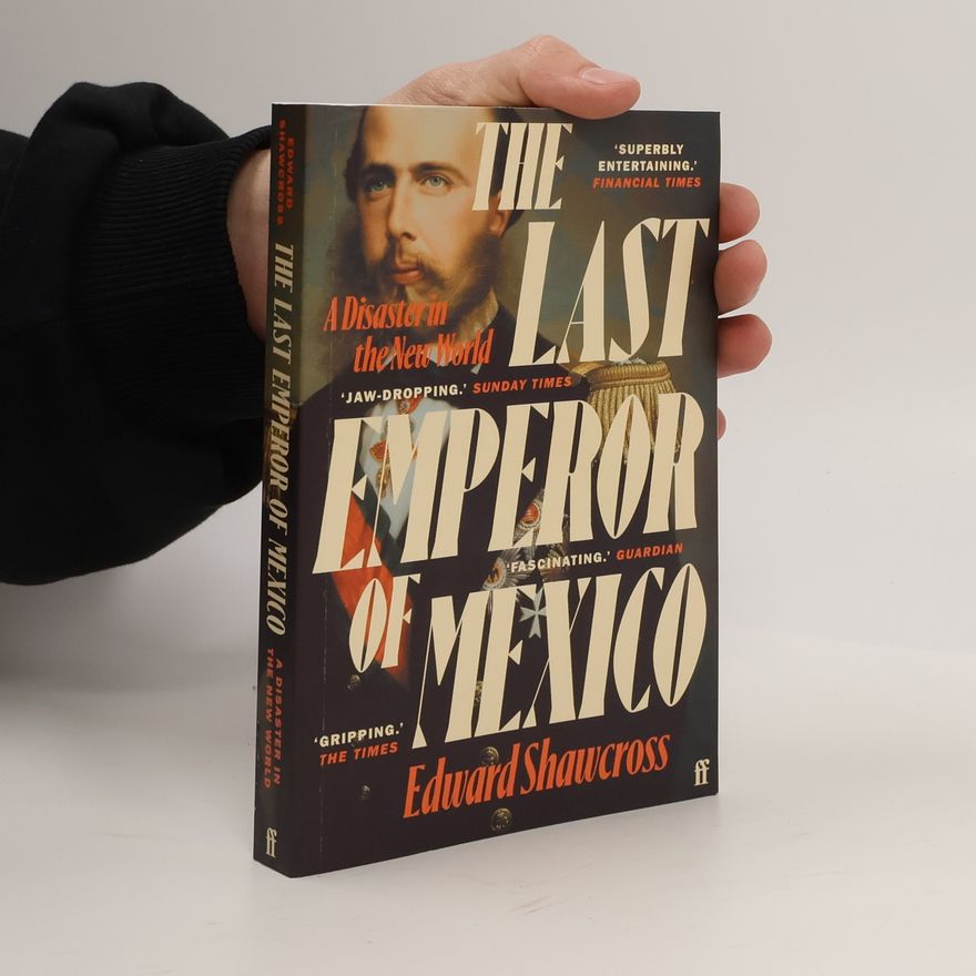 Edward Shawcross The Last Emperor of Mexico