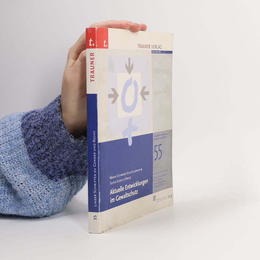 Maria Schwarz-Schlöglmann Linzer Schriften zu Gender und Recht - 55: Aktuelle Entwicklungen im Gewaltschutz