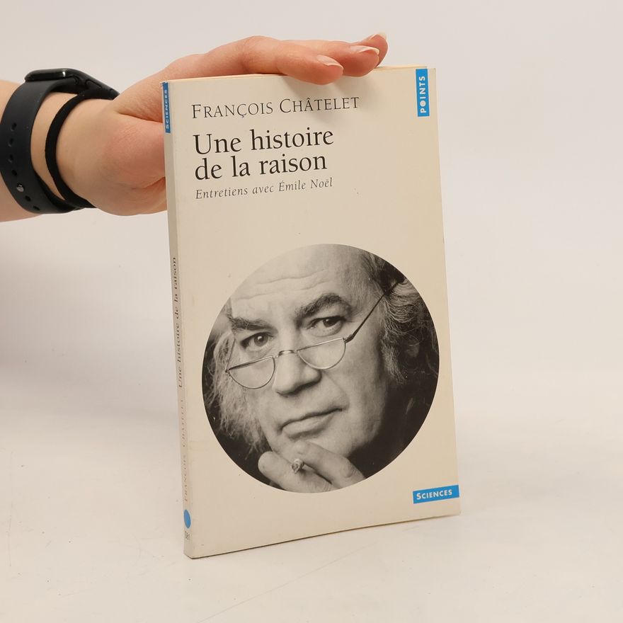 François Châtelet Une histoire de la raison