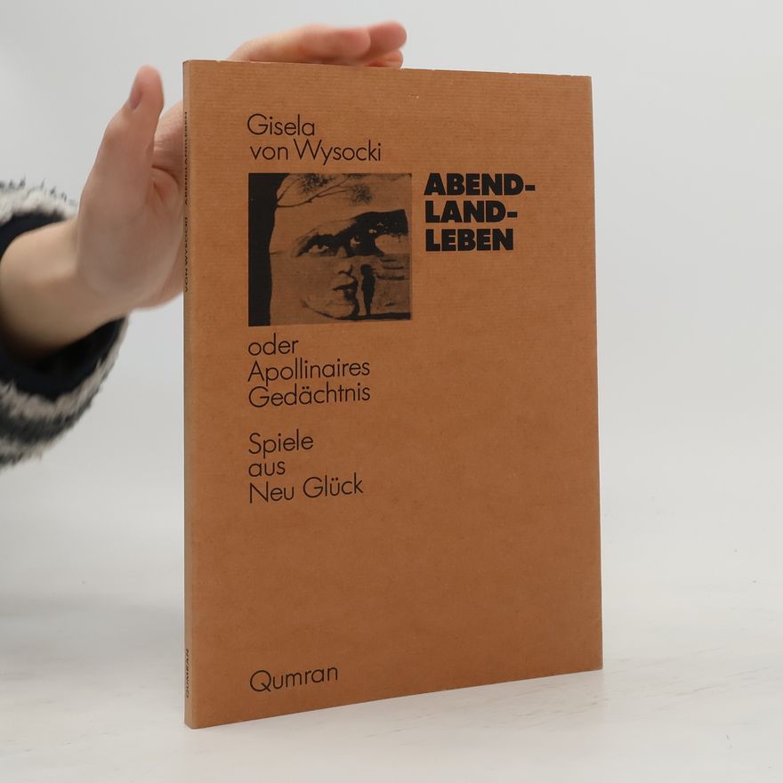 Gisela von Wysocki Abendleben, oder, Apollinaires Gedächtnis