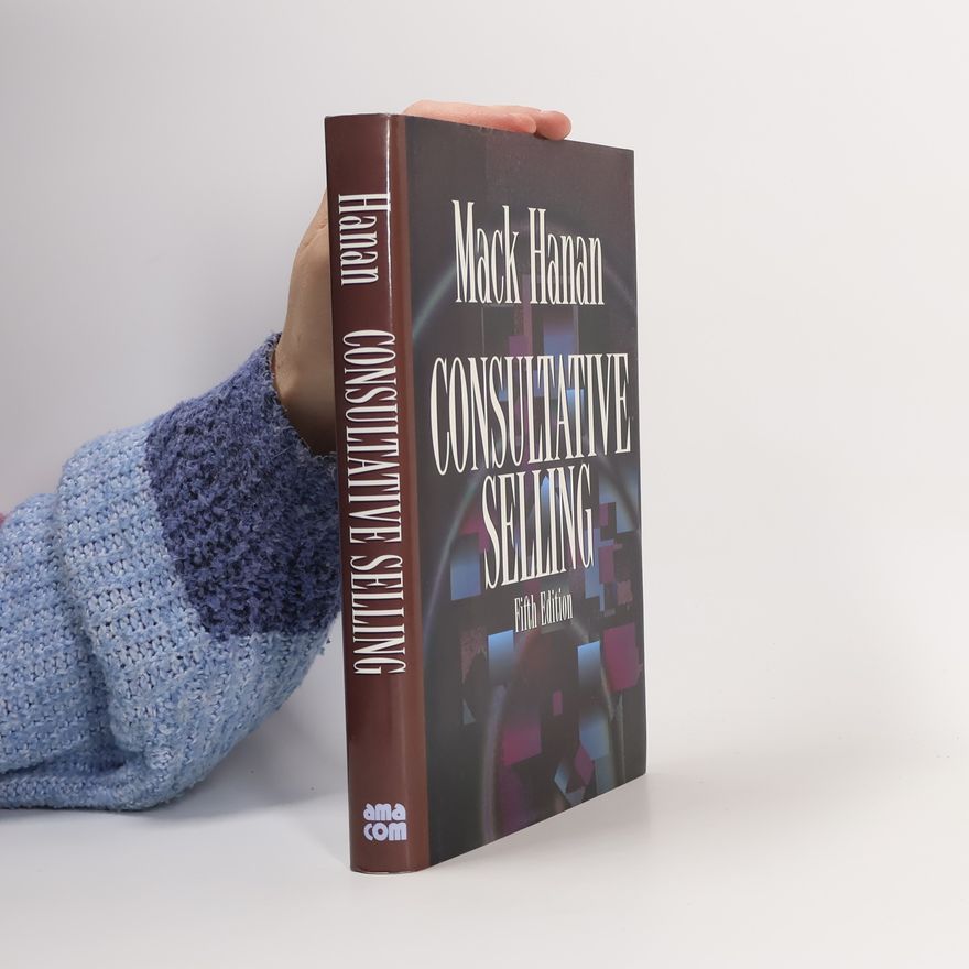 Mack Hanan Consultative Selling: Fifth Edition