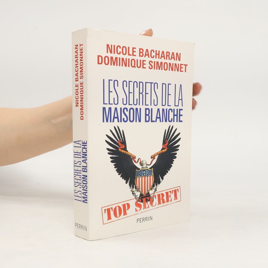 Dominique Simonnet Les secrets de la Maison Blanche