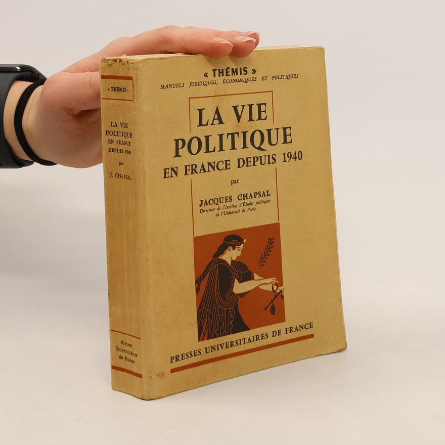 Jacques Chapsal La vie politique en France depuis 1940
