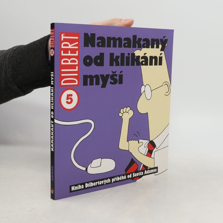 Scott Adams Namakaný od klikání myší : kniha Dilbertových příběhů