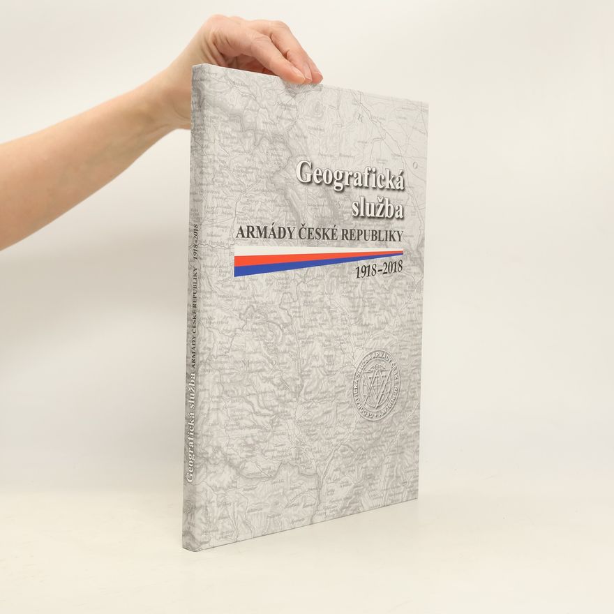 Česko. Armáda. Geografická služba Geografická služba Armády České republiky 1918-2018