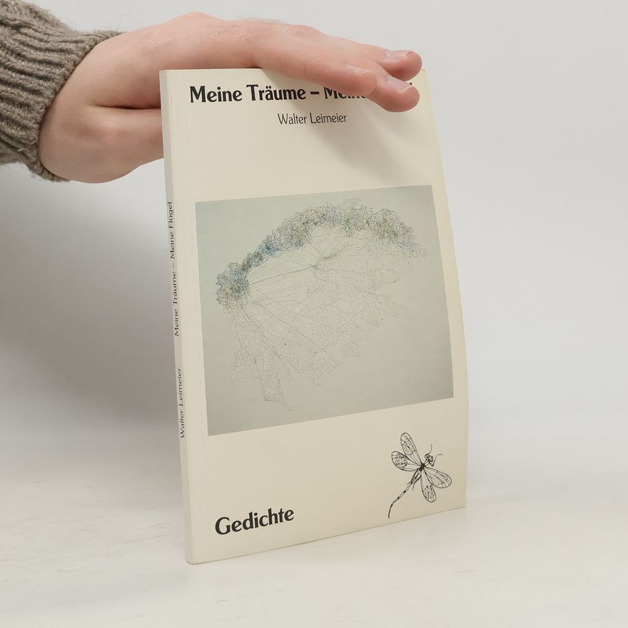 Walter Leimeier Meine Träume - Meine Flügel. Gedichte