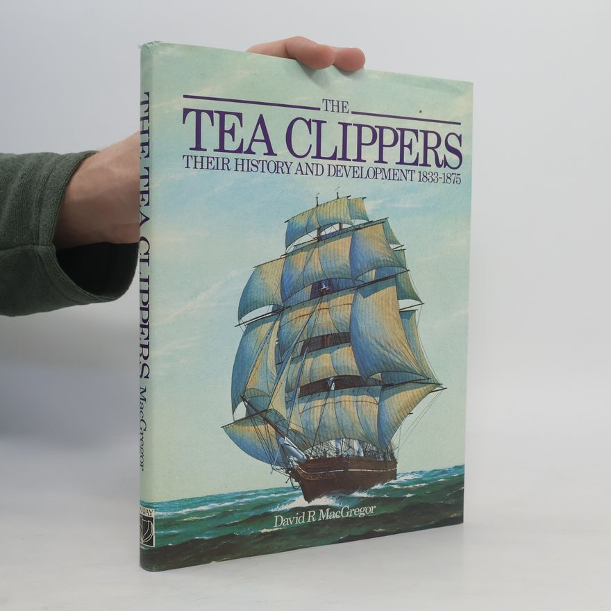 David R. MacGregor The Tea Clippers