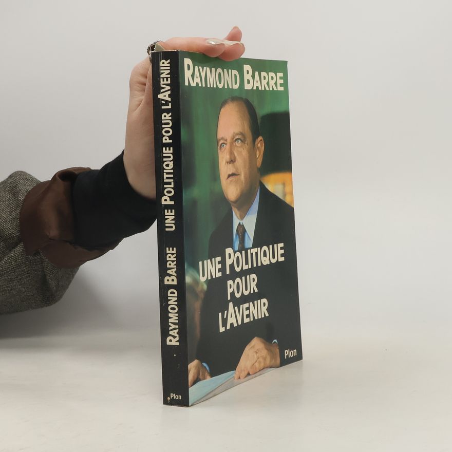 Raymond Barre Une politique pour l'avenir
