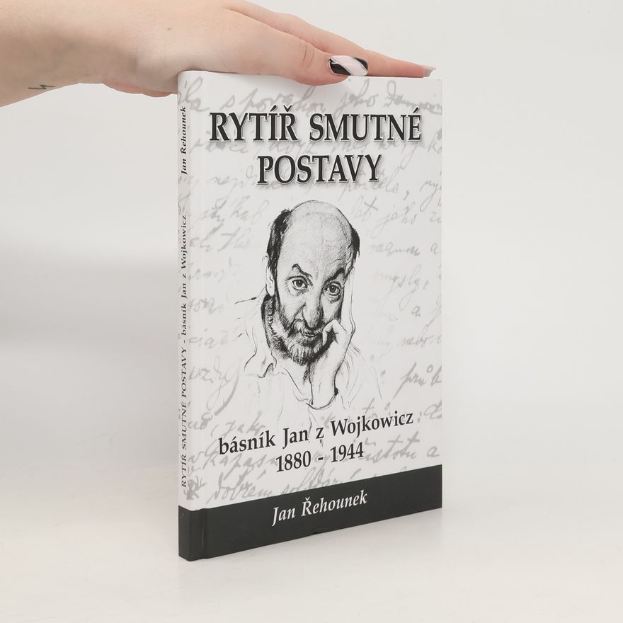 Jan Řehounek Rytíř smutné postavy - básník Jan z Wojkowicz 1880-1944