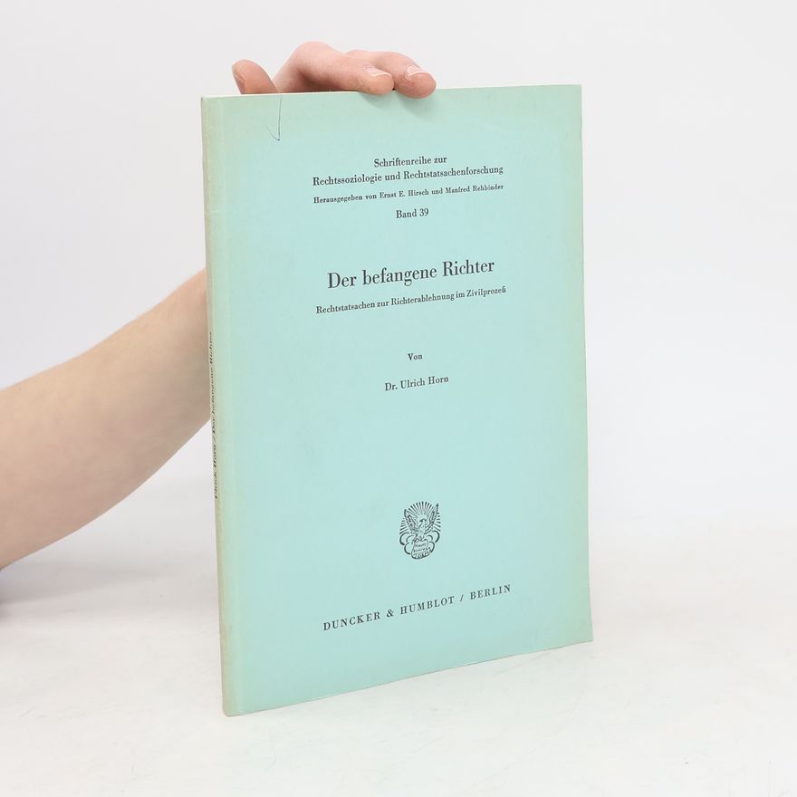 Ulrich Horn Schriftenreihe zur Rechtssoziologie und Rechtstatsachenforschung - 39: Der befangene Richter