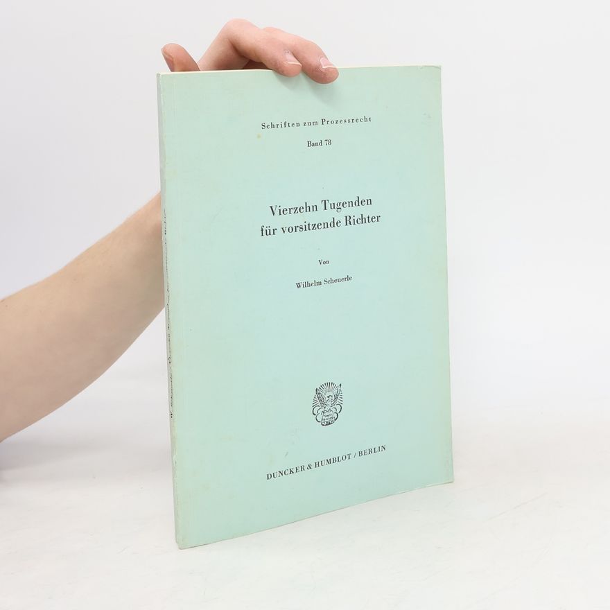 Wilhelm Scheuerle Schriften zum Prozessrecht - 78: Vierzehn Tugenden für vorsitzende Richter