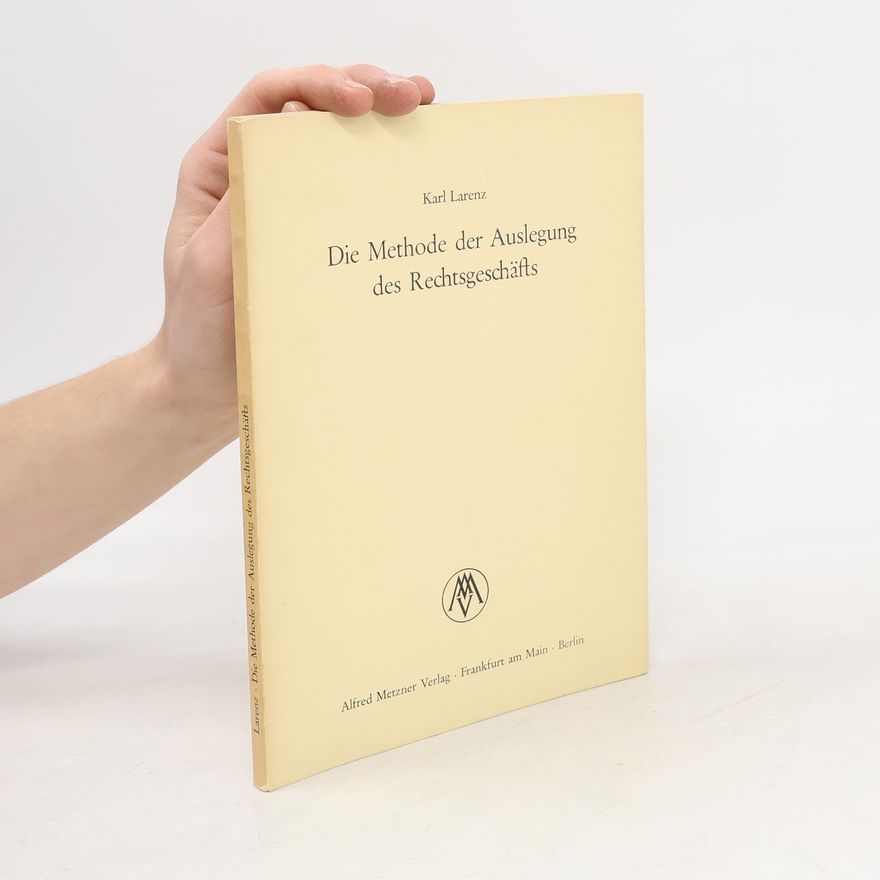 Karl Larenz Die Methode der Auslegung des Rechtsgeschäfts