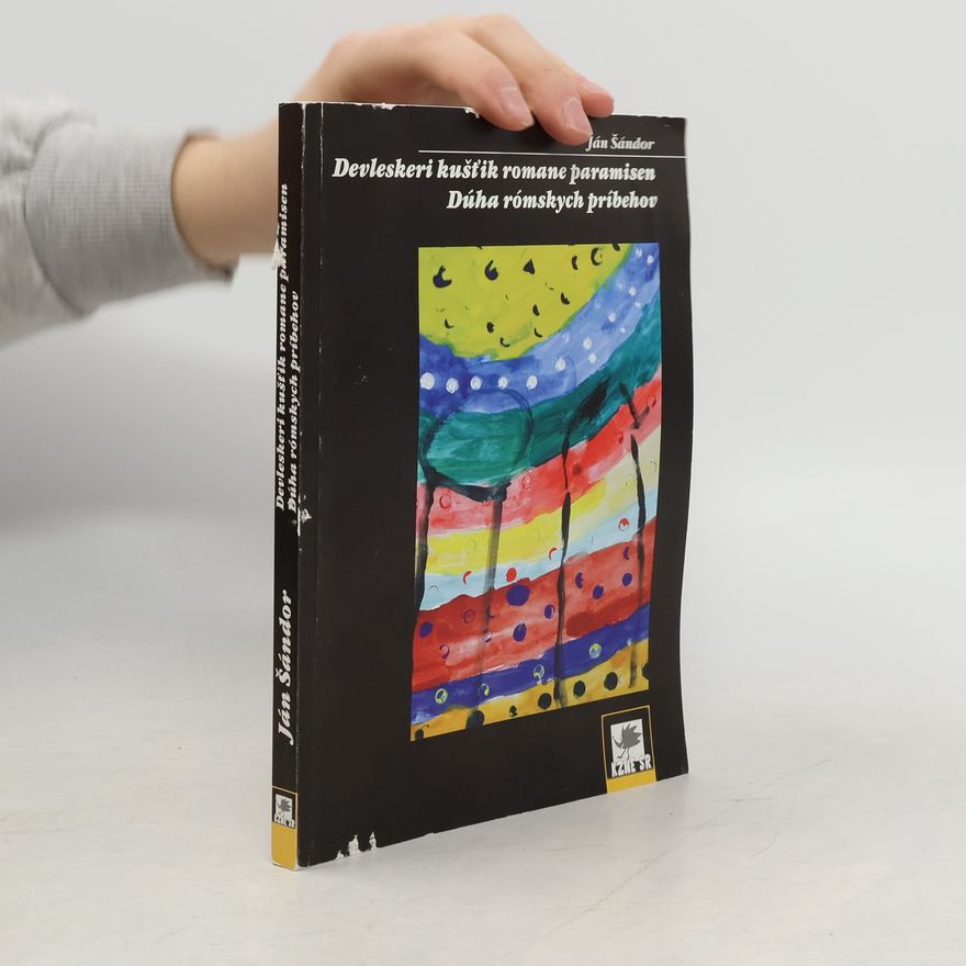 Ján Šándor Devleskeri kušťik romane paramisen / Dúha rómských príbehov