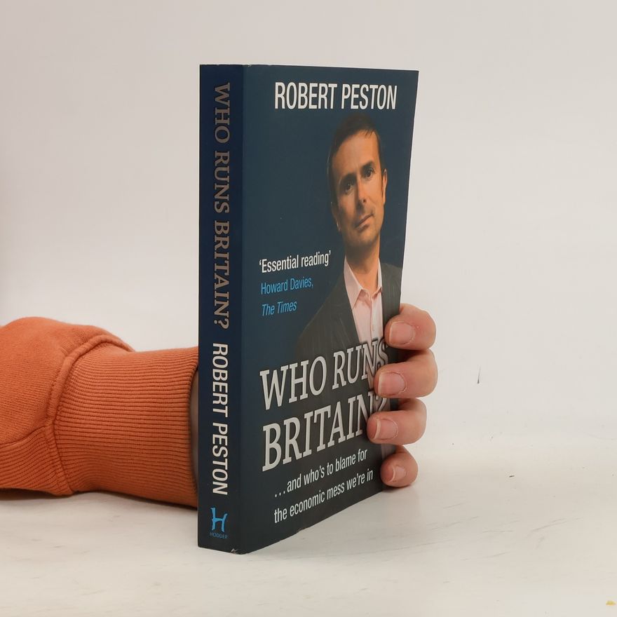 Robert Peston Who Runs Britain? ...And Who's to Blame for the Economic Mess We're in