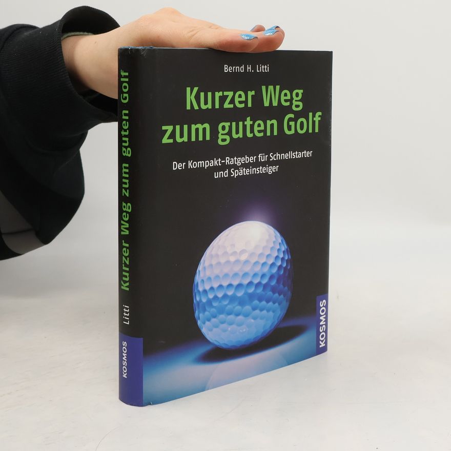 Bernd H. Litti Kurzer Weg zum guten Golf