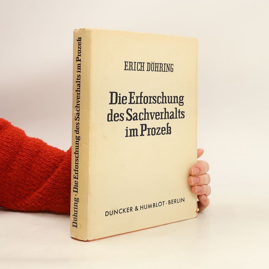 Erich Döhring Die Erforschung des Sachverhalts im Prozess