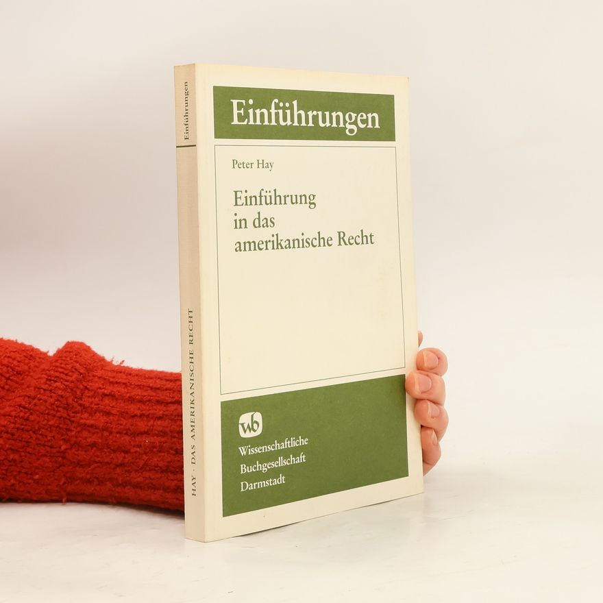 Peter Hay Einführungen in das fremdländische Recht: Einführung in das amerikanische Recht