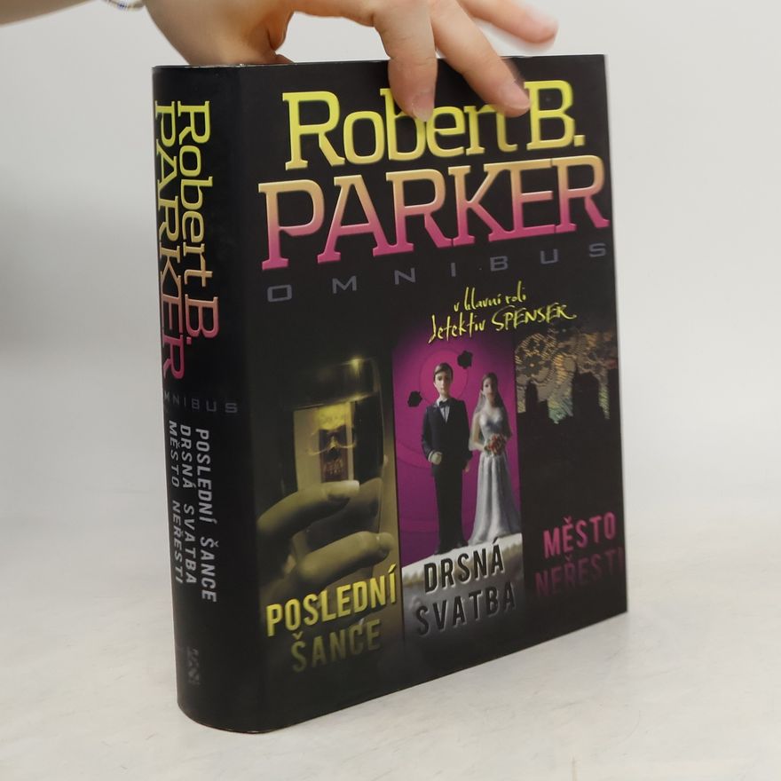 Robert B. Parker Poslední šance. Drsná svatba. Město neřesti.