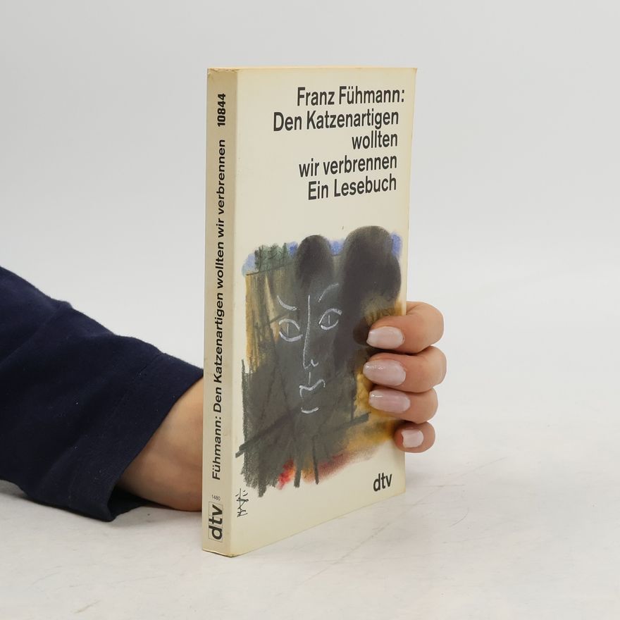 Franz Fühmann Den Katzenartigen wollten wir verbrennen