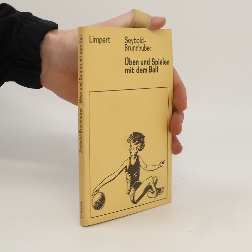 Annemarie Seybold-Brunnhuber Üben und Spielen mit dem Ball