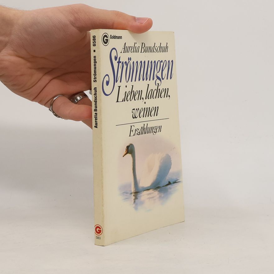 Aurelia Bundschuh Strömungen. Lieben, lachen, weinen.