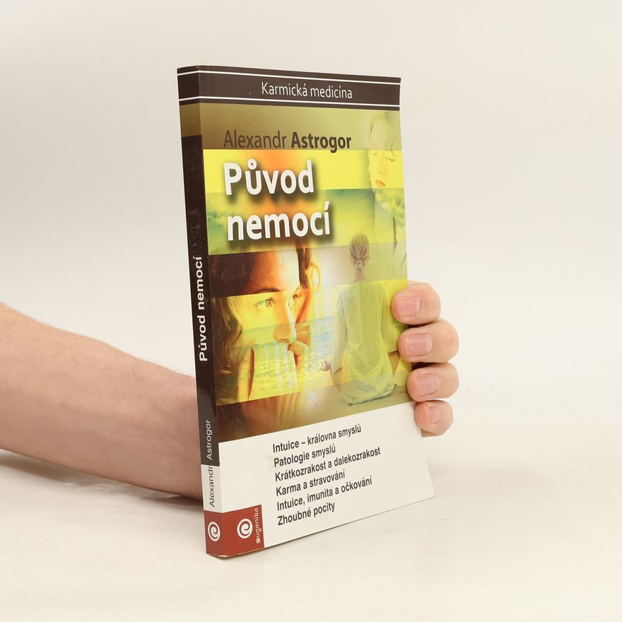 Aleksandr Aleksandrovič Astrogor Původ nemocí : karmická medicína