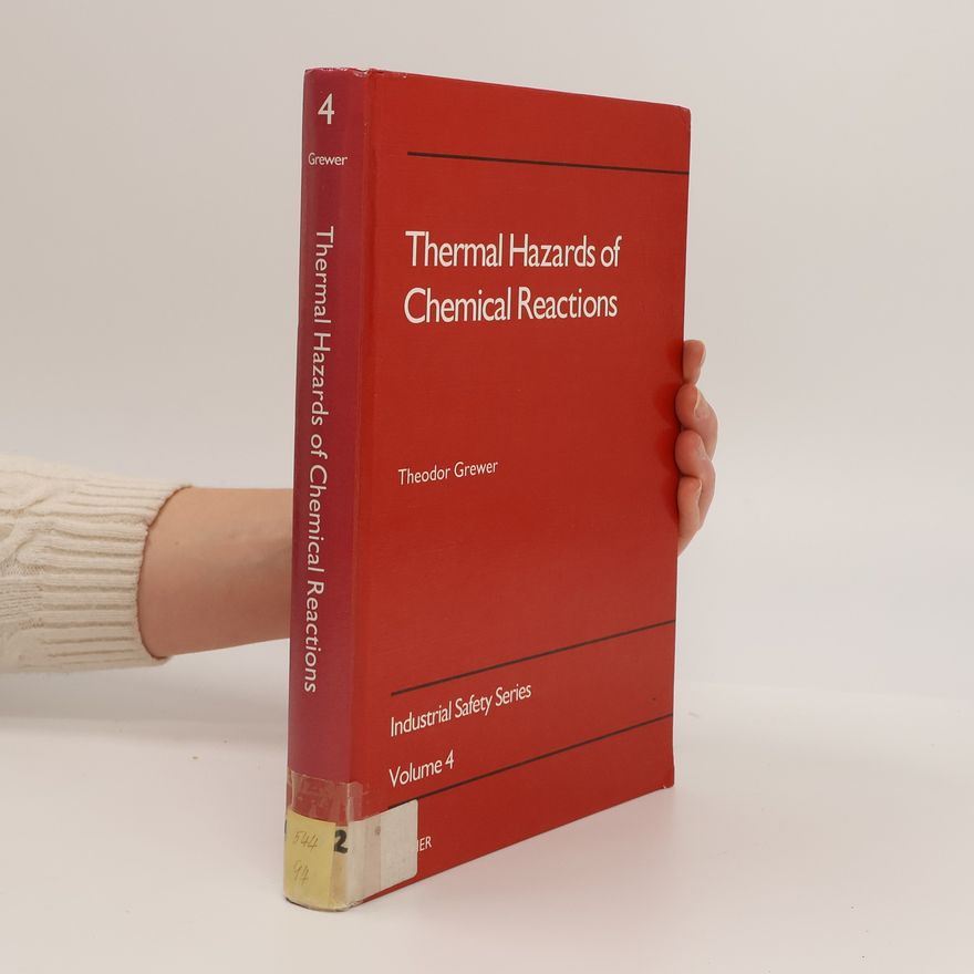 Theodor Grewer Industrial Safety Series - 4: Thermal Hazards of Chemical Reactions