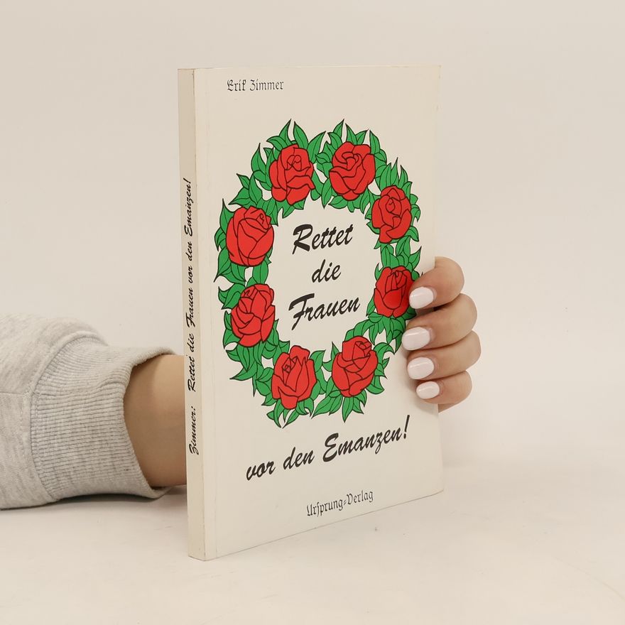 Erik Zimmer Rettet die Frauen vor den Emanzen!
