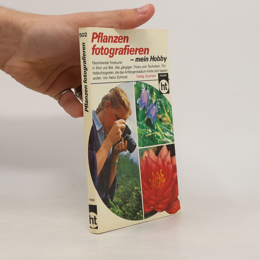 Heinz Schinzel Pflanzen fotografieren - mein Hobby