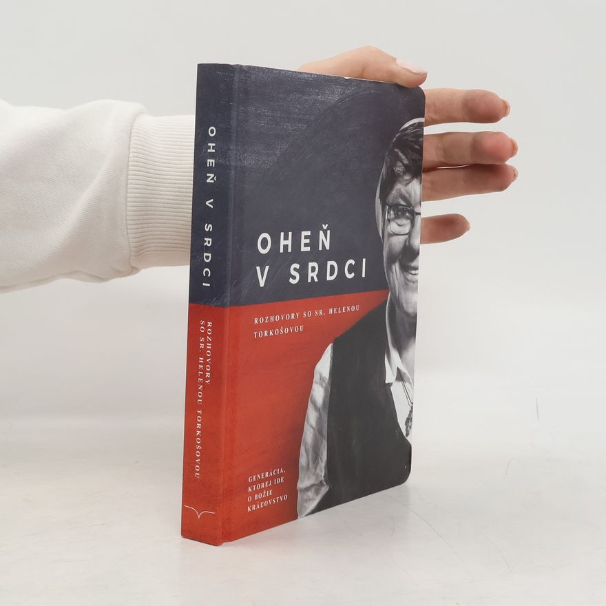 Ján Hudáček Oheň v srdci: rozhovory so sr. Helenou Torkošovou