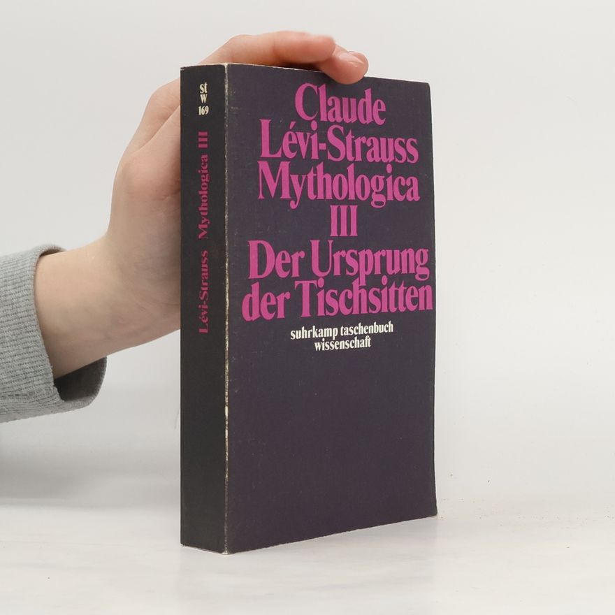 Claude Lévi-Strauss Mythologica - 3: Der Ursprung der Tischsitten