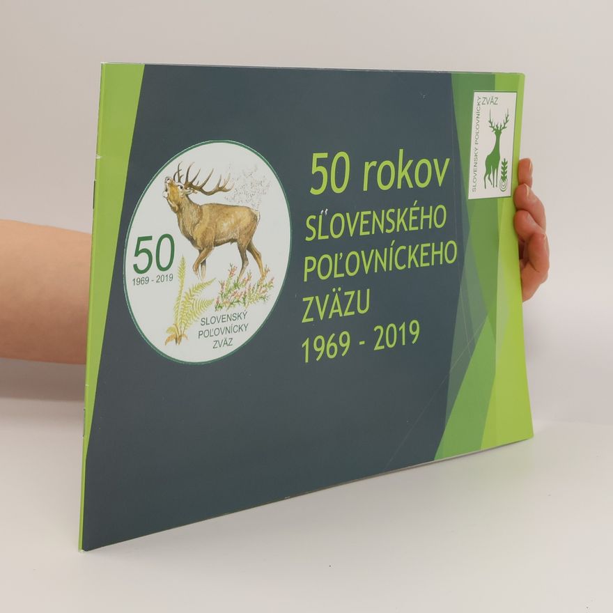 Collectif d'auteurs 50 rokov Slovenského poľovníckeho zväzu 1969-2019