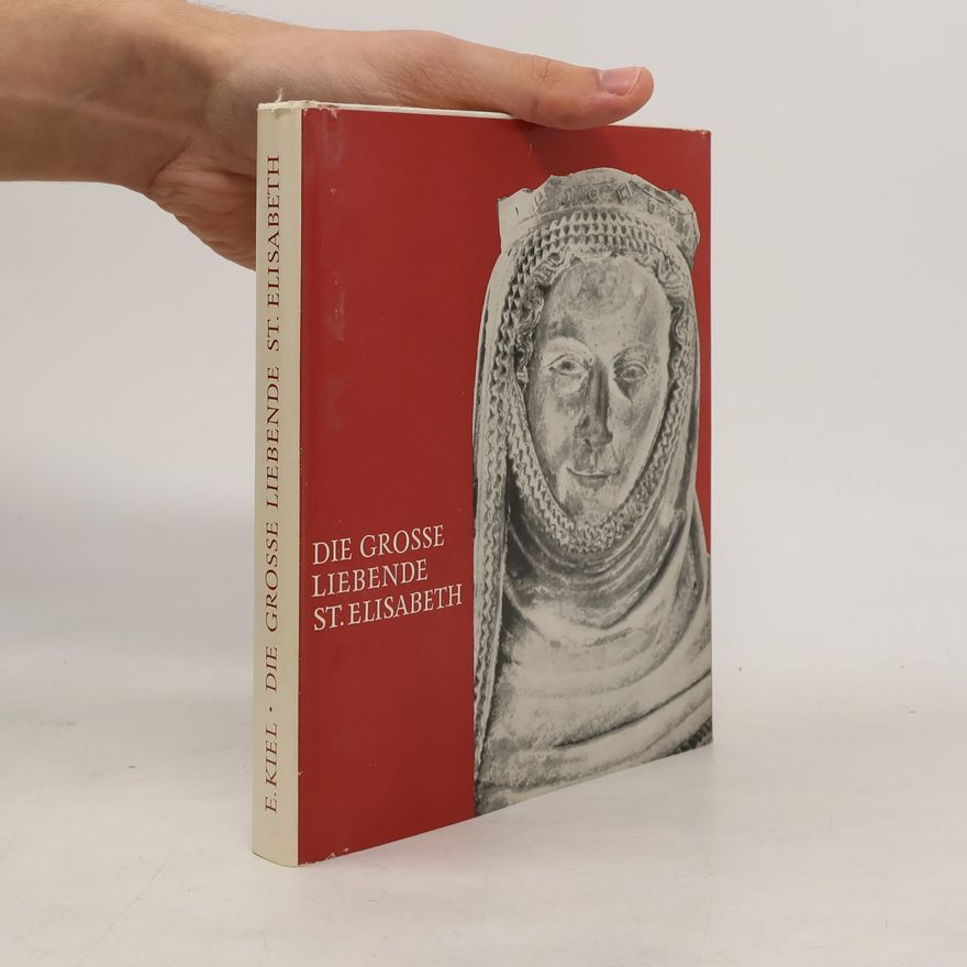 Elfride Kiel Die Grosse Liebende St. Elisabeth